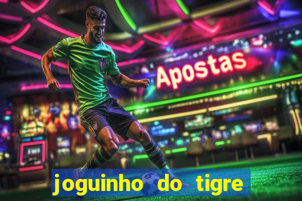 joguinho do tigre para ganhar dinheiro